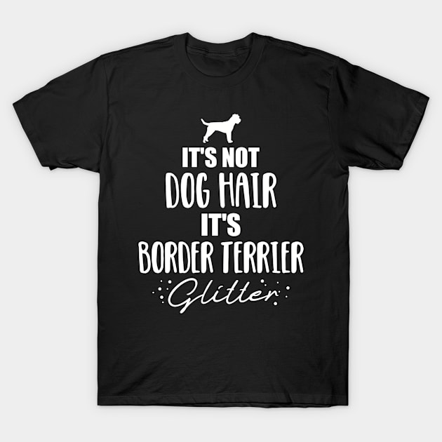 It's not dog hair, it's Border Terrier glitter T-Shirt by Designzz